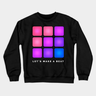 LET'S MAKE A BEAT Crewneck Sweatshirt